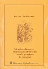DEL TEATRO A LA NOVELA: EL RITUAL DEL DISFRAZ EN LA "NOVELAS EJEMPLARES" DE CERVANTES | 9788416133826 | OLID GUERRERO, EDUARDO