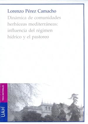 DINÁMICA DE COMUNIDADES HERBÁCEAS MEDITERRÁNEAS: INFLUENCIA DEL RÉGIMEN HÍDRICO Y EL PASTOREO | 9788481386790 | PÉREZ CAMACHO, LORENZO