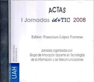 I JORNADAS ID+TIC 2008 GRUPO DE INNOVACIÓN DOCENTE EN TECNOLOGÍAS DE LA INFORMACIÓN Y TELECOMUNICACIONES | 9788481387803 | LÓPEZ FERRERAS, FRANCISCO