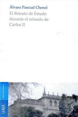 RETRATO DE ESTADO DURANTE EL REINADO DE CARLOS II, EL | 9788481388176 | PASCUAL CHENEL, ÁLVARO