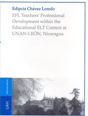 EFL TEACHER`S PROFESSIONAL DEVELOPMENT WITHIN THE EDUCATIONAL ELT CONTEXT AT UNAN-LEÓN, NICARAGUA | 9788415595953 | CHÁVEZ LOREDO, EDIPCIA