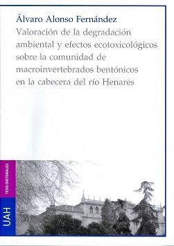 VALORACIÓN DE LA DEGRADACIÓN AMBIENTAL Y EFECTOS ECOTOXICOLÓGICOS SOBRE LA COMUNIDAD DE MACROINVERTEBRADOS BENTÓNICOS EN LA CABECERA DEL RÍO HENARES | 9788481387285 | ALONSO FERNÁNDEZ, ÁLVARO