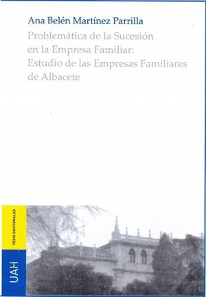 PROBLEMÁTICA DE LA SUCESIÓN EN LA EMPRESA FAMILIAR: ESTUDIO DE LAS EMPRESAS FAMILIARES DE ALBACETE | 9788416978748 | MARTÍNEZ PARRILLA, ANA BELÉN