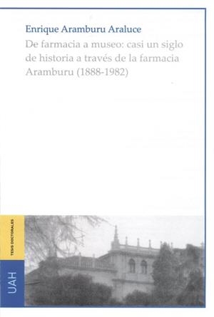 DE FARMACIA A MUSEO: CASI UN SIGLO DE HISTORIA A TRAVÉS DE LA FARMACIA ARAMBUR | 9788416978304 | ARAMBURU ARALUCE, ENRIQUE
