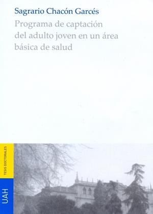 PROGRAMA DE CAPTACIÓN DEL ADULTO JOVEN EN UN ÁREA BÁSICA DE SALUD | 9788415595816 | CHACÓN GARCÉS, SAGRARIO