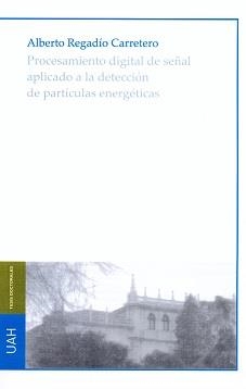 PROCESAMIENTO DIGITAL DE SEÑAL APLICADO A LA DETECCIÓN DE PARTÍCULAS ENERGÉTICAS | 9788416133802 | REGADÍO CARRETERO, ALBERTO