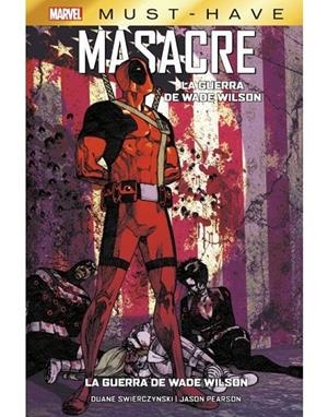 MARVEL MUST-HAVE. MASACRE : LA GUERRA DE WADE WILSON | 9788413349749 | SWIERCZYNSKI, DUANE