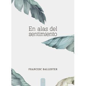 EN ALAS DEL SENTIMIENTO | 9788418795282 | FRANCESC BALLESTER