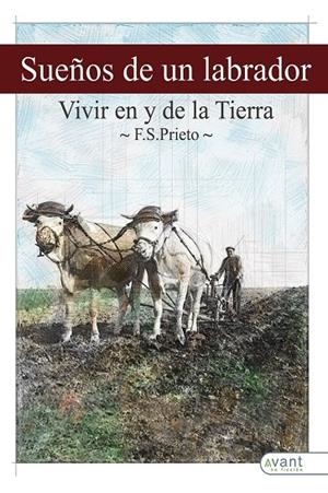 SUEÑOS DE UN LABRADOR. COMO VIVIR EN Y DE LA TIERRA | 9788418844232 | SILVA PRIETO, FRANCISCO