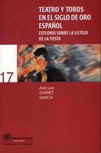 TEATRO Y TOROS EN EL SIGLO DE ORO ESPAÑOL | 9788433829788 | SUAREZ GARCIA, J. L.