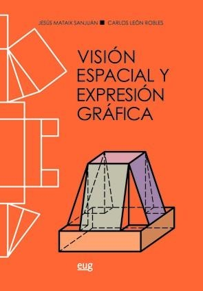 VISIÓN ESPACIAL Y EXPRESIÓN GRÁFICA | 9788433859785 | MATAIX SANJUÁN, JESÚS / LEÓN ROBLES, CARLOS