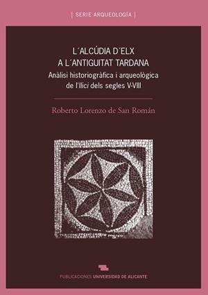 ALCÚDIA D'ELX A L'ANTIGUITAT TARDANA, L' | 9788479088781 | LORENZO DE SAN ROMÁN, ROBERTO