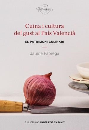 CUINA I CULTURA DEL GUST AL PAÍS VALENCIÀ | 9788497176569 | FÀBREGA I COLOM, JAUME