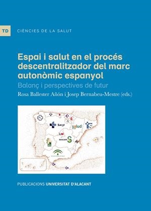 ESPAI I SALUT EN EL PROCÉS DESCENTRALITZADOR DEL MARC AUTONÒMIC ESPANYOL | 9788497176804 | BERNABEU MESTRE, JOSEP / BALLESTER AÑÓN, ROSA