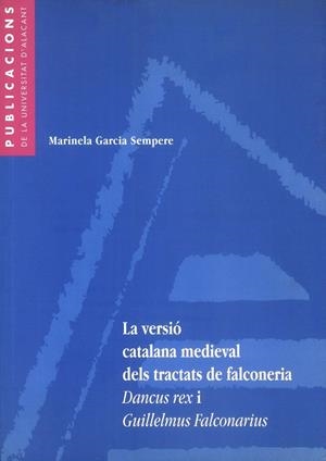 VERSIÓ CATALANA MEDIEVAL DELS TRACTATS DE FALCONERIA DANCUS REX I GUILLELMUS FALCONARIUS, LA | 9788479084523 | GARCÍA SEMPERE, MARINELA