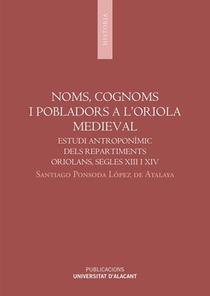 NOMS, COGNOMS I POBLADORS A L'ORIOLA MEDIEVAL | 9788497172226 | PONSODA LÓPEZ DE ATALAYA, SANTIAGO
