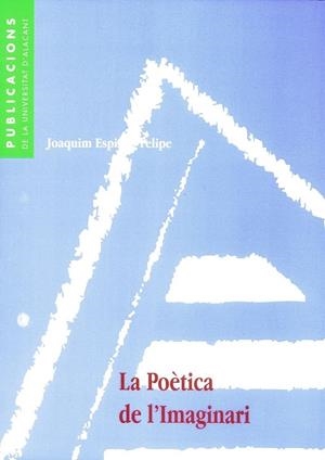 POÈTICA DE L'IMAGINARI, LA | 9788479084646 | ESPINÓS FELIPE, JOAQUIM