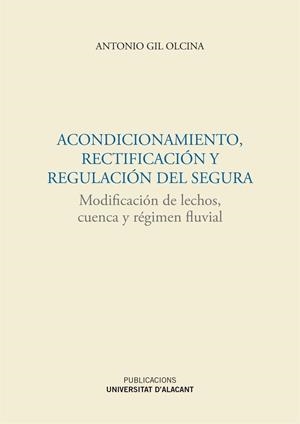 ACONDICIONAMIENTO, RECTIFICACIÓN Y REGULACIÓN DEL SEGURA | 9788497174916 | GIL OLCINA, ANTONIO