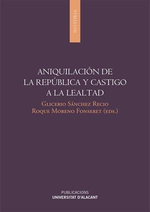 ANIQUILACIÓN DE LA REPÚBLICA Y CASTIGO A LA LEALTAD | 9788497174091 | VARIOS AUTORES