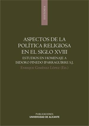 ASPECTOS DE LA POLÍTICA RELIGIOSA EN EL SIGLO XVIII | 9788497171335 | GIMÉNEZ LÓPEZ, ENRIQUE / DÍEZ SÁNCHEZ, MARTA / FERNÁNDEZ ARRILLAGA, INMACULADA