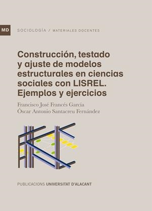 CONSTRUCCIÓN, TESTADO Y AJUSTE DE MODELOS ESTRUCTURALES EN CIENCIAS SOCIALES CON LISREL | 9788497174305 | FRANCÉS GARCÍA, FRANCISCO JOSÉ / SANTACREU FERNÁNDEZ, ÓSCAR ANTONIO