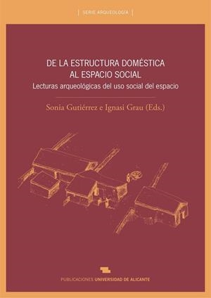 DE LA ESTRUCTURA DOMÉSTICA AL ESPACIO SOCIAL | 9788497172875 | GUTIÉRREZ LLORET, SONIA / GRAU MIRA, IGNASI