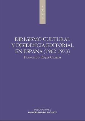 DIRIGISMO CULTURAL Y DISIDENCIA EDITORIAL EN ESPAÑA (1962-1973) | 9788497172554 | ROJAS CLAROS, FRANCISCO