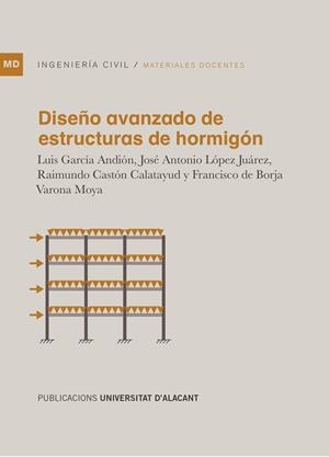 DISEÑO AVANZADO DE ESTRUCTURAS DE HORMIGÓN | 9788497176200 | GARCÍA ANDIÓN, LUIS / LÓPEZ JUÁREZ, JOSÉ ANTONIO / CASTÓN CALATAYUD, RAIMUNDO / VARONA MOYA, FRANCIS