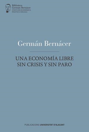 ECONOMÍA LIBRE SIN CRISIS Y SIN PARO, UNA | 9788497174084 | BERNÁCER TORMO, GERMÁN