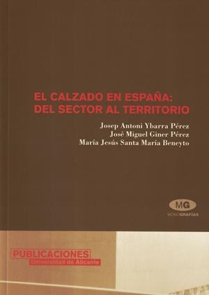 CALZADO EN ESPAÑA, EL : DEL SECTOR AL TERRITORIO | 9788479087104 | YBARRA PÉREZ, JOSEP ANTONI / GINER PÉREZ, JOSÉ MIGUEL / SANTA MARÍA BENEYTO, MARÍA JESÚS