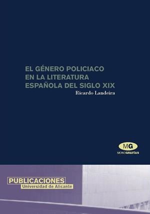 GÉNERO POLICIACO EN LA LITERATURA ESPAÑOLA DEL SIGLO XIX, EL | 9788479086329 | LANDEIRA, RICARDO