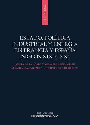 ESTADO, POLÍTICA INDUSTRIAL Y ENERGÍA EN FRANCIA Y ESPAÑA (SIGLOS XIX Y XX) | 9788497177160