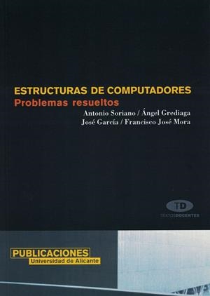 ESTRUCTURAS DE COMPUTADORES | 9788479087036 | SORIANO PAYÁ, ANTONIO / GREDIAGA OLIVO, ÁNGEL / GARCÍA RODRIGUEZ, JOSÉ / MORA, FRANCISCO JOSÉ
