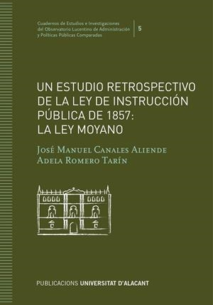 ESTUDIO RETROSPECTIVO DE LA LEY DE INSTRUCCIÓN PÚBLICA DE 1857, UN : LA LEY MOYANO | 9788497175548 | CANALES ALIENDE, JOSÉ MANUEL / ROMERO TARÍN, ADELA