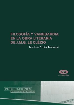 FILOSOFÍA Y VANGUARDIA EN LA OBRA LITERARIA DE J. M. G. LE CLÉZIO | 9788479086503 | ARRÁEZ LLOBREGAT, JOSÉ LUIS