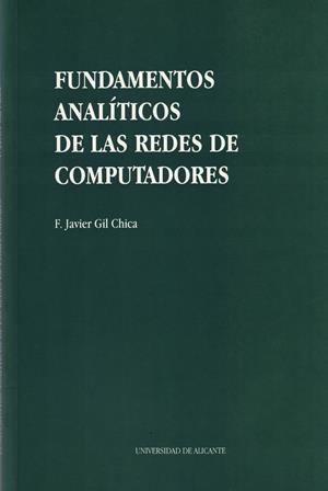 FUNDAMENTOS ANALÍTICOS DE LAS REDES DE COMPUTADORES | 9788479082963 | GIL CHICA, FRANCISCO JAVIER