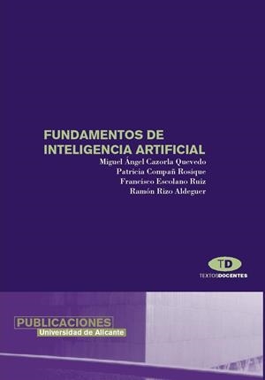 FUNDAMENTOS DE INTELIGENCIA ARTIFICIAL | 9788479084462 | ESCOLANO RUIZ, FRANCISCO / RIZO ALDEGUER, RAMÓN / COMPAÑ ROSIQUE, PATRICIA / CAZORLA QUEVEDO, MIGUEL