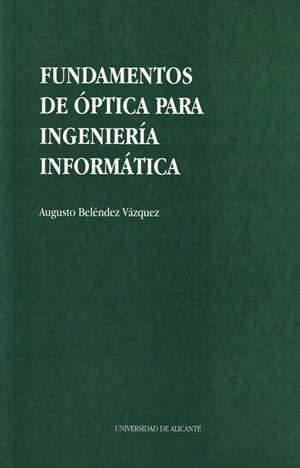 FUNDAMENTOS DE ÓPTICA PARA INGENIERÍA INFORMÁTICA | 9788479082789 | BELÉNDEZ VÁZQUEZ, AUGUSTO