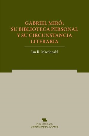 GABRIEL MIRÓ: SU BIBLIOTECA PERSONAL Y SU CIRCUNSTANCIA LITERARIA | 9788497171243 | MACDONALD, IAN R.