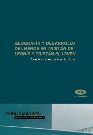 GEOGRAFÍA Y DESARROLLO DEL HÉROE EN TRISTÁN DE LEONÍS Y TRISTÁN EL JOVEN | 9788479086985 | CAMPOS GARCÍA ROJAS, AXAYACATL