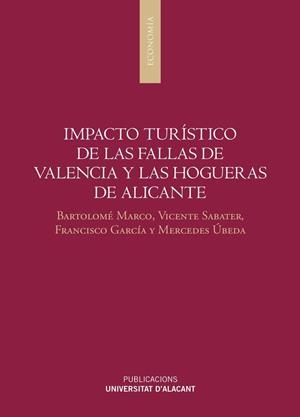 IMPACTO TURÍSTICO DE LAS FALLAS DE VALENCIA Y LAS HOGUERAS DE ALICANTE | 9788497175692 | MARCO LAJARA, BARTOLOMÉ / SABATER SEMPERE, VICENTE / GARCÍA LILLO, FRANCISCO / ÚBEDA GARCÍA, MERCEDE