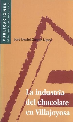 INDUSTRIA DEL CHOCOLATE EN VILLAJOYOSA, LA | 9788479083663 | GÓMEZ LÓPEZ, JOSÉ DANIEL