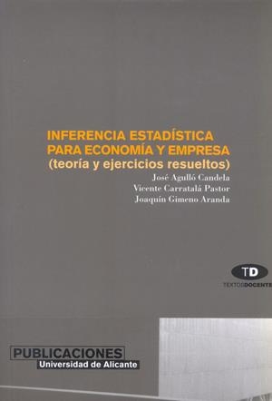 INFERENCIA ESTADÍSTICA PARA ECONOMÍA Y EMPRESA | 9788479084585 | AGULLO CANDELA, JOSÉ / CARRATALÁ PASTOR, VICENTE / GIMENO ARANDA, JOAQUÍN