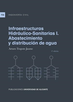 INFRAESTRUCTURAS HIDRÁULICO-SANITARIAS I. ABASTECIMIENTO Y DISTRIBUCIÓN DE AGUA | 9788497175463 | TRAPOTE JAUME, ARTURO