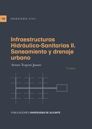 INFRAESTRUCTURAS HIDRÁULICO-SANITARIAS II. SANEAMIENTO Y DRENAJE URBANO | 9788497175470 | TRAPOTE JAUME, ARTURO