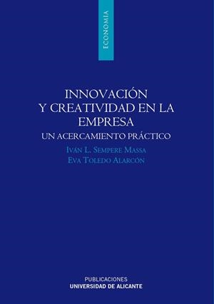 INNOVACIÓN Y CREATIVIDAD EN LA EMPRESA | 9788479089887 | SEMPERE MASSA, IVÁN LUIS / TOLEDO ALARCÓN, EVA