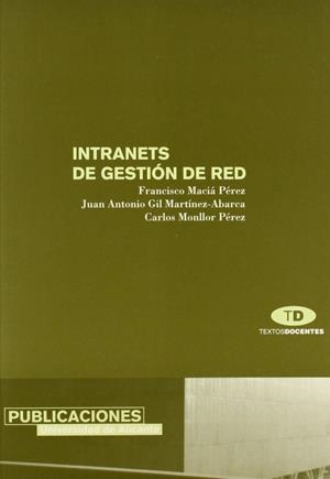 INTRANETS DE GESTIÓN DE RED | 9788479085636 | MACIÁ PÉREZ, FRANCISCO / GIL MARTÍNEZ-ABARCA, JUAN ANTONIO / MONLLOR PÉREZ, CARLOS