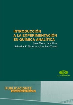 INTRODUCCIÓN A LA EXPERIMENTACIÓN EN QUÍMICA ANALÍTICA | 9788479088378 | GRAS GARCÍA, LUIS / MAESTRE PÉREZ, SALVADOR ENRIQUE / MORA PASTOR, JUAN / TODOLÍ TORRO, JOSÉ LUIS