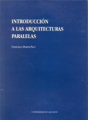 INTRODUCCIÓN A LAS ARQUITECTURAS PARALELAS | 9788479082017 | IBARRA PICÓ, FRANCISCO