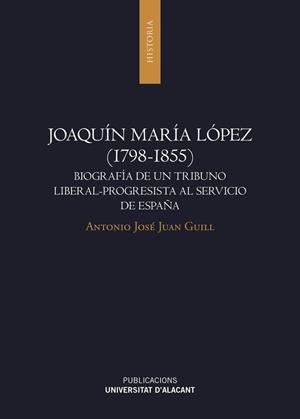 JOAQUÍN MARÍA LÓPEZ (1798-1855) | 9788497176040 | JUAN GUILL, ANTONIO JOSÉ